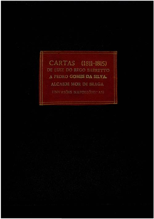 Cartas de Luís do Rego Barreto a Pedro Gomes da Silva, Alcaide Mor de Braga (Invasões Napoleónicas)